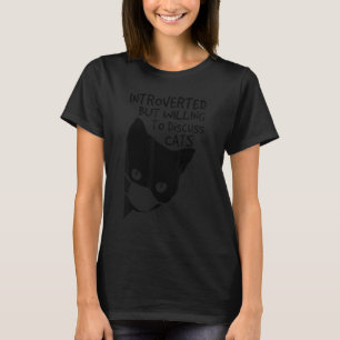 Introverted But Willing To Discuss Cats Introverts T-Shirt