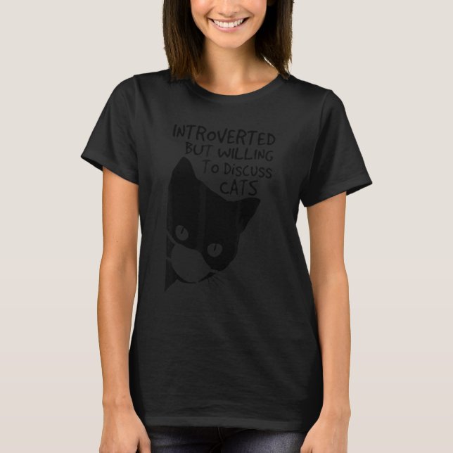Introverted But Willing To Discuss Cats Introverts T-Shirt (Front)