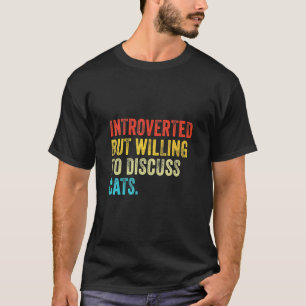 Introverted But Willing To Discuss Cats Kitten  T-Shirt