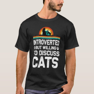 Introverted But Willing To Discuss Cats  Kittens C T-Shirt