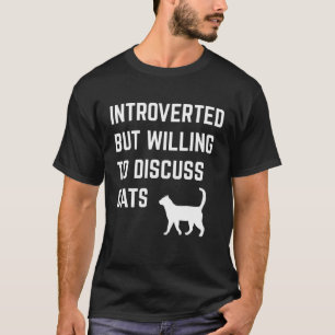 Introverted But Willing To Discuss Cats Pets Funny T-Shirt