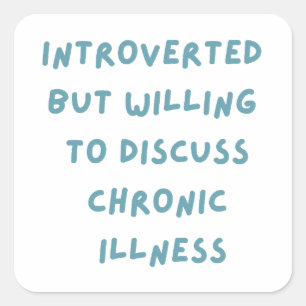 Introverted But Willing To Discuss Chronic Illness Square Sticker