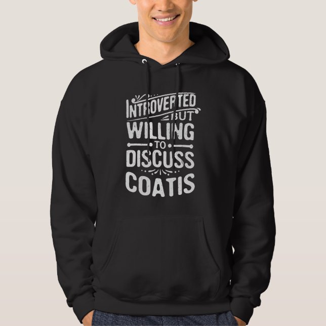 Introverted But Willing To Discuss Coatis  Animal  Hoodie (Front)