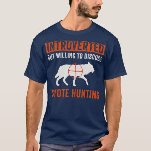 Introverted But Willing to Discuss Coyote Hunting  T-Shirt