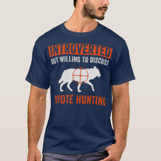Introverted But Willing to Discuss Coyote Hunting T-Shirt