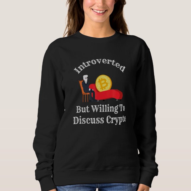 Introverted But Willing To Discuss Crypto Cryptocu Sweatshirt (Front)