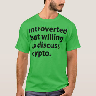 Introverted But Willing To Discuss Crypto T-Shirt