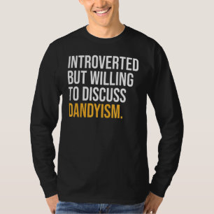 Introverted But Willing To Discuss Dandyism T-Shirt