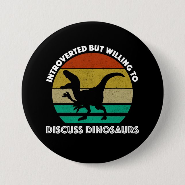Introverted But Willing To Discuss Dinosaurs 3 Inch Round Button (Front)