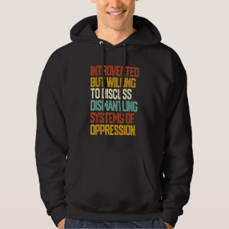 Introverted But Willing To Discuss Dismantling Sys Hoodie