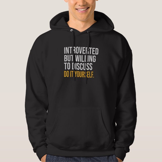 Introverted But Willing To Discuss Do It Yourself Hoodie (Front)