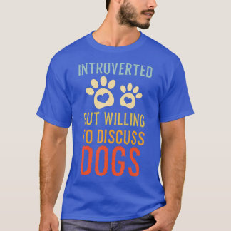 Introverted But Willing To Discuss Dogs Dog Gift T-Shirt