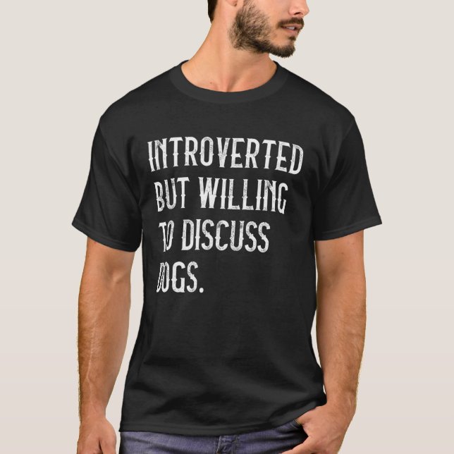Introverted But Willing To Discuss Dogs Dog Lover T-Shirt (Front)