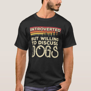 Introverted But Willing To Discuss Dogs Funny Vint T-Shirt