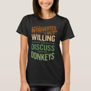 Introverted But Willing To Discuss Donkeys Animal T-Shirt