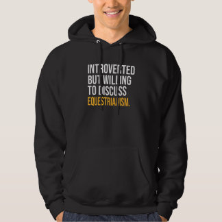 Introverted But Willing To Discuss Equestrianism Hoodie