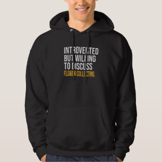 Introverted But Willing To Discuss Flower Collecti Hoodie
