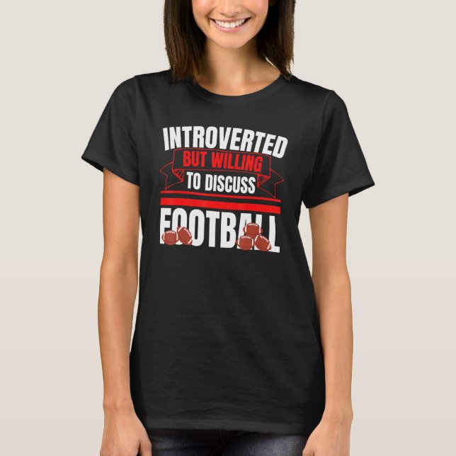 Introverted But Willing To Discuss Football Fun An T-Shirt (Front)