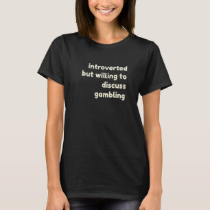 Introverted But Willing to Discuss Gambling  Intro T-Shirt