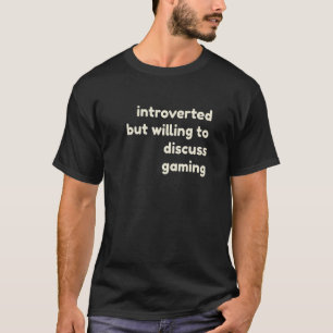 Introverted But Willing to Discuss Gaming Introve T-Shirt