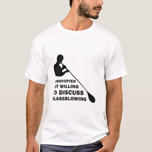 Introverted but willing to discuss Glassblowing T-Shirt (Front)