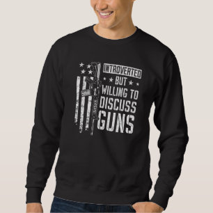 Introverted But Willing To Discuss Guns Gun Joke Sweatshirt