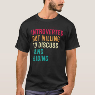Introverted But Willing To Discuss Hang Gliding T-Shirt