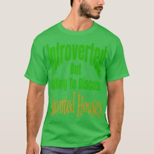 Introverted But Willing To Discuss Haunted Houses T-Shirt