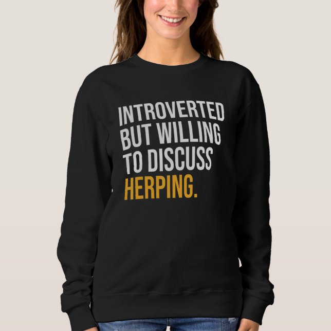 Introverted But Willing To Discuss Herping Sweatshirt (Front)