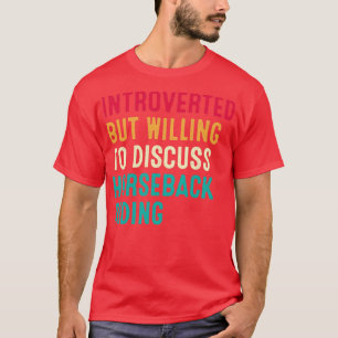 Introverted But Willing To Discuss Horseback Ridin T-Shirt