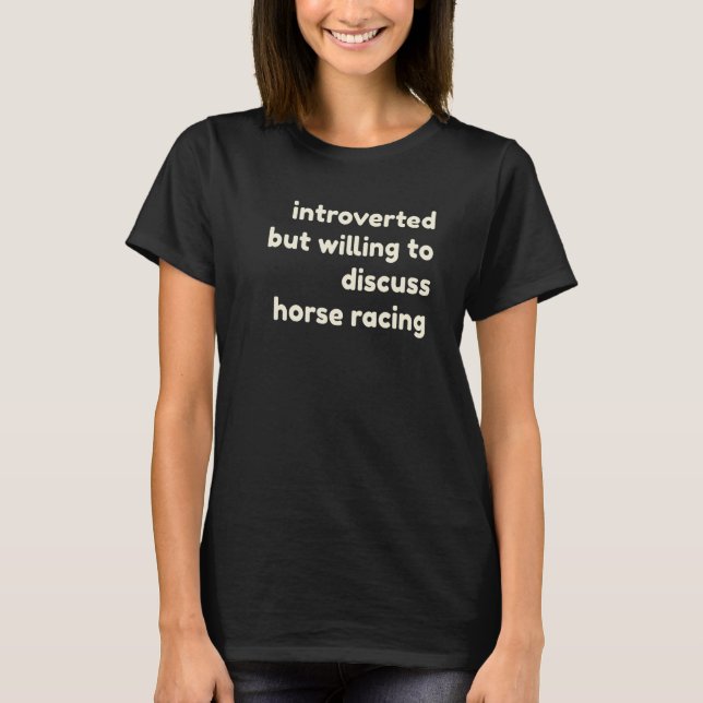 Introverted But Willing to Discuss Horses  Introve T-Shirt (Front)