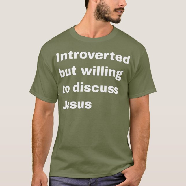Introverted But Willing To Discuss Jesus T-Shirt (Front)