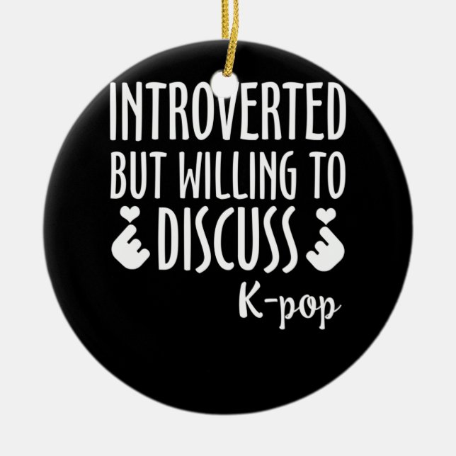 Introverted But Willing to Discuss K-Pop Ceramic Ornament (Front)