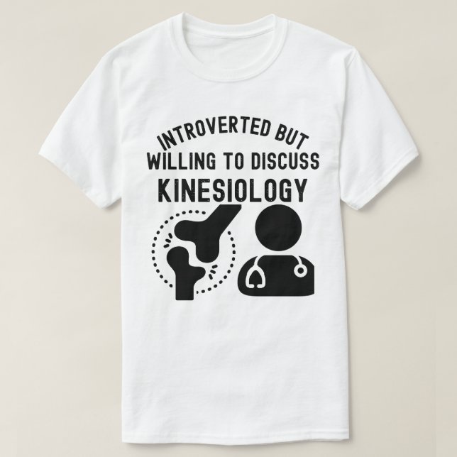 Introverted but Willing to Discuss Kinesiology T-Shirt (Design Front)