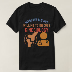 Introverted but Willing to Discuss Kinesiology T-Shirt