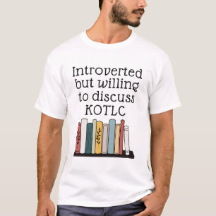 Introverted But Willing To Discuss KOTLC  Funny T-Shirt