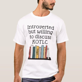 Introverted But Willing To Discuss KOTLC  Funny T-Shirt