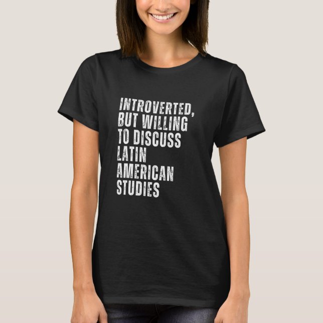 Introverted But Willing to Discuss Latin American  T-Shirt (Front)