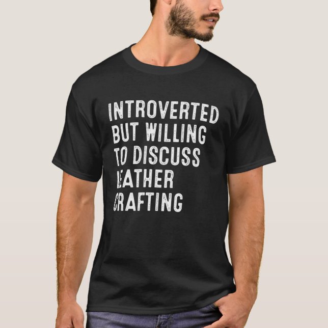 Introverted But Willing To Discuss Leather Craftin T-Shirt (Front)