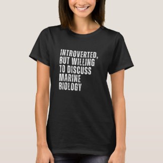 Introverted But Willing to Discuss Marine Biology  T-Shirt