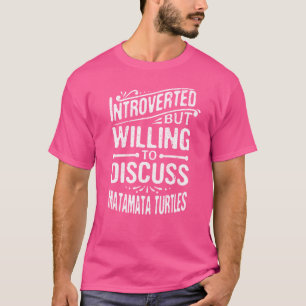 Introverted But Willing To Discuss Matamata Turtle T-Shirt