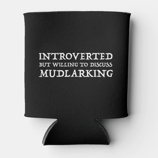 Introverted But Willing To Discuss Mudlarking Can Cooler (Front)