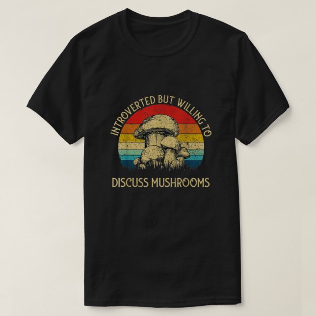 Introverted But Willing To Discuss Mushrooms T-Shirt (Design Front)