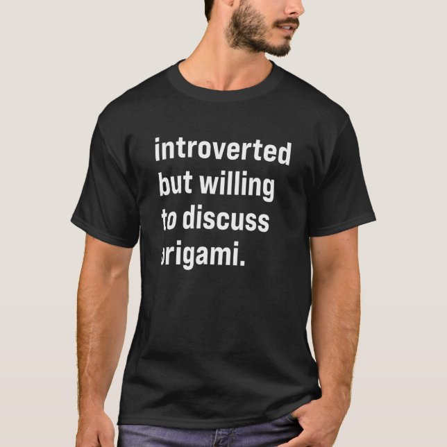 Introverted But Willing To Discuss Origami T-Shirt (Front)