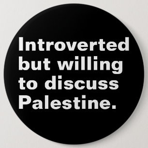 Introverted but willing to discuss Palestine 6 Inch Round Button
