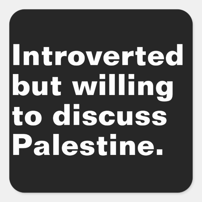 Introverted but willing to discuss Palestine Square Sticker (Front)