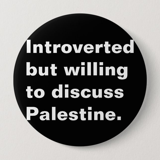 Introverted but willing to discuss Palestine text 4 Inch Round Button (Front)