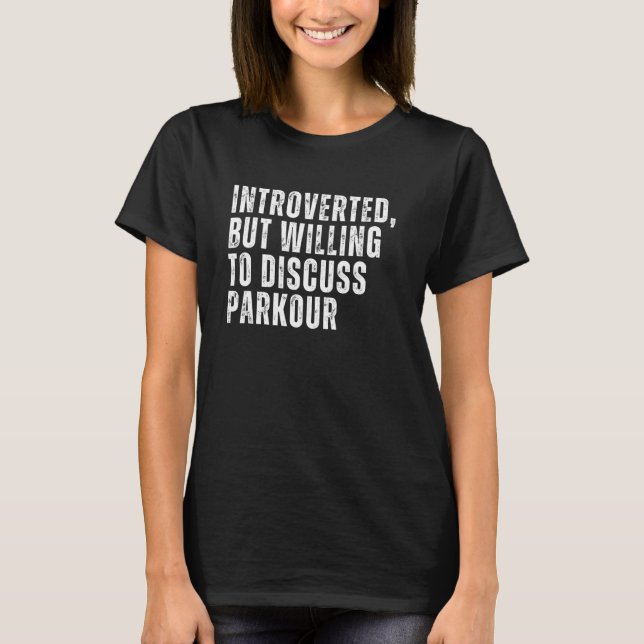 Introverted But Willing to Discuss Parkour Introve T-Shirt (Front)
