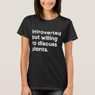 Introverted But Willing To Discuss Plants Funny Ga T-Shirt