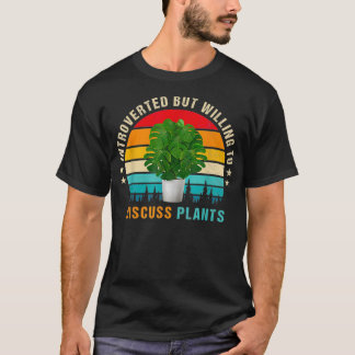 Introverted but Willing to Discuss Plants T-Shirt